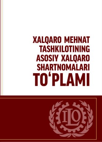 XALQARO MEHNAT TASHKILOTINING ASOSIY XALQARO HARTNOMALARI TO‘PLAMI