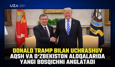 Donald Tramp bilan uchrashuv AQSH va O‘zbekiston aloqalarida yangi bosqichni anglatadi (+video)