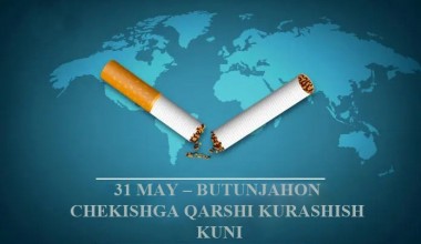 31 MAY – BUTUNJAHON CHEKISHGA QARSHI KURASHISH KUNI: SOG‘LIQ ENG KATTA BOYLIK